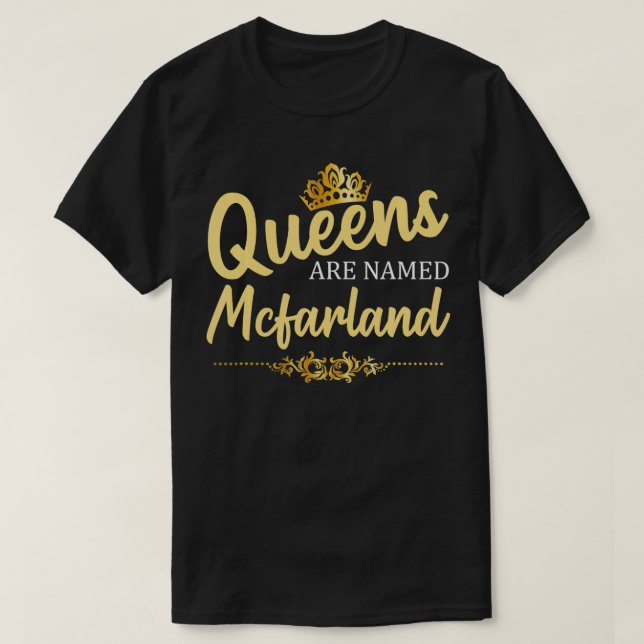 Queens Are Named MCFARLAND Gift Surname Funny Birt T-Shirt (Design Front)