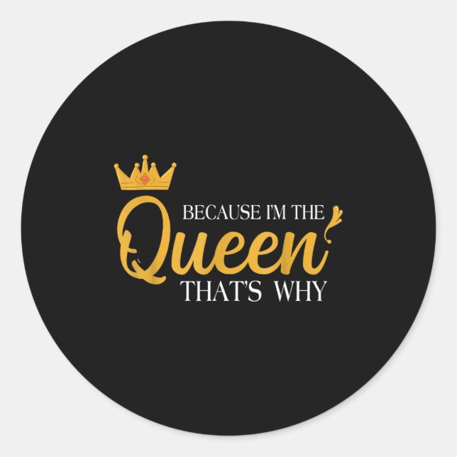 Queens Attitude Diva Funny Because I'm The Queen T Classic Round Sticker (Front)