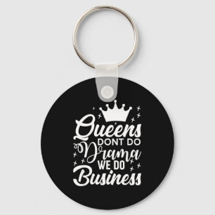 Queens Don't Do Drama We Do Business  Keychain