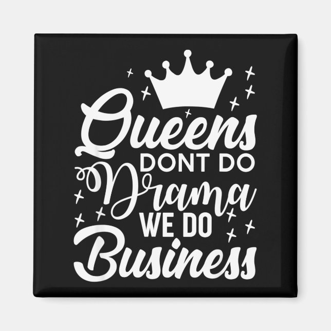 Queens Don't Do Drama We Do Business  Magnet (Front)