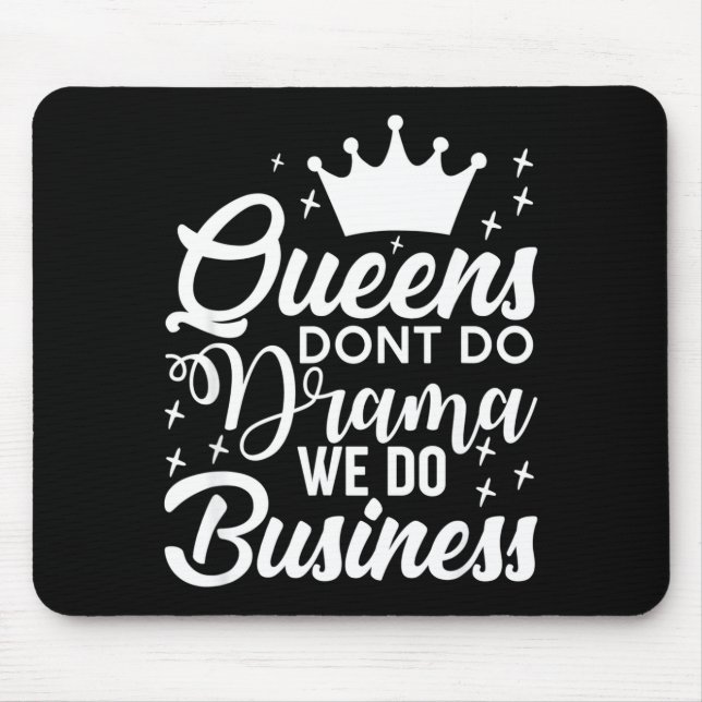 Queens Don't Do Drama We Do Business  Mouse Pad (Front)