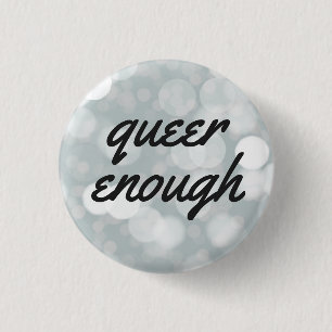 Queer Enough 1 Inch Round Button