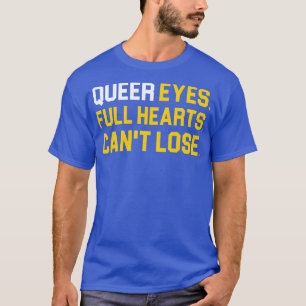 Queer Eyes Full Hearts Cant Lose T-Shirt