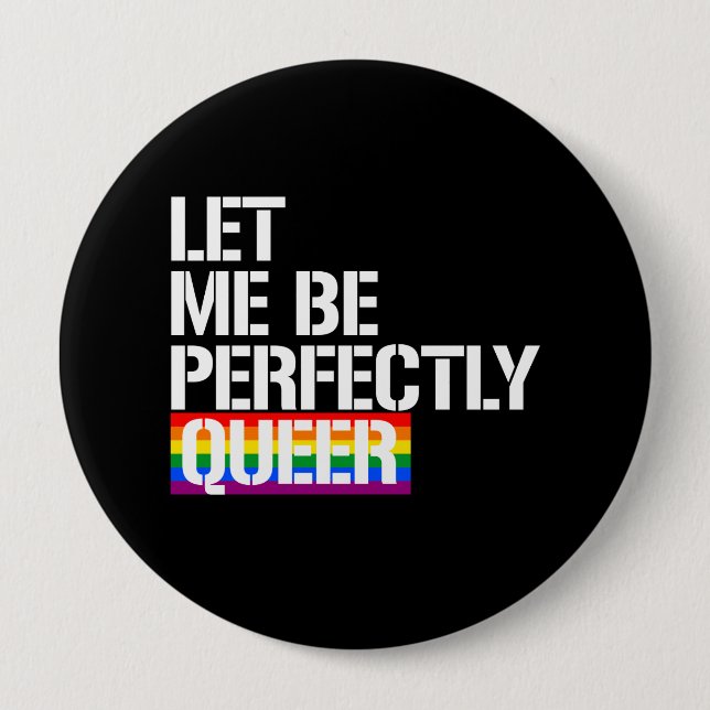 Queer - Let me be perfectly queer - - LGBTQ Rights 4 Inch Round Button (Front)