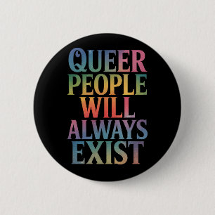 Queer People Will Always Exist Ally LGBTQIA Pride 2 Inch Round Button