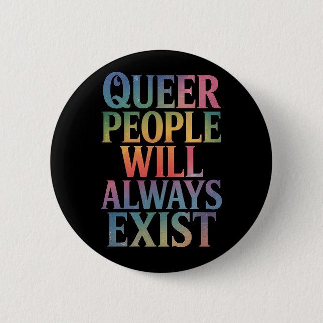 Queer People Will Always Exist Ally LGBTQIA Pride 2 Inch Round Button (Front)