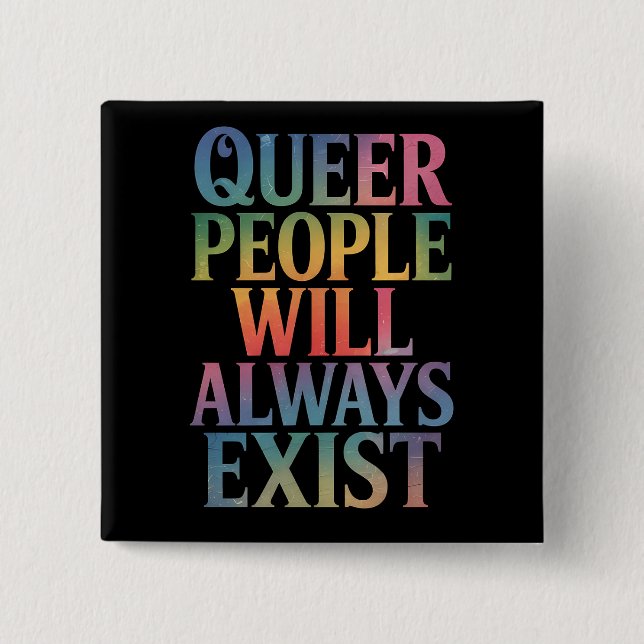 Queer People Will Always Exist Ally LGBTQIA Pride 2 Inch Square Button (Front)