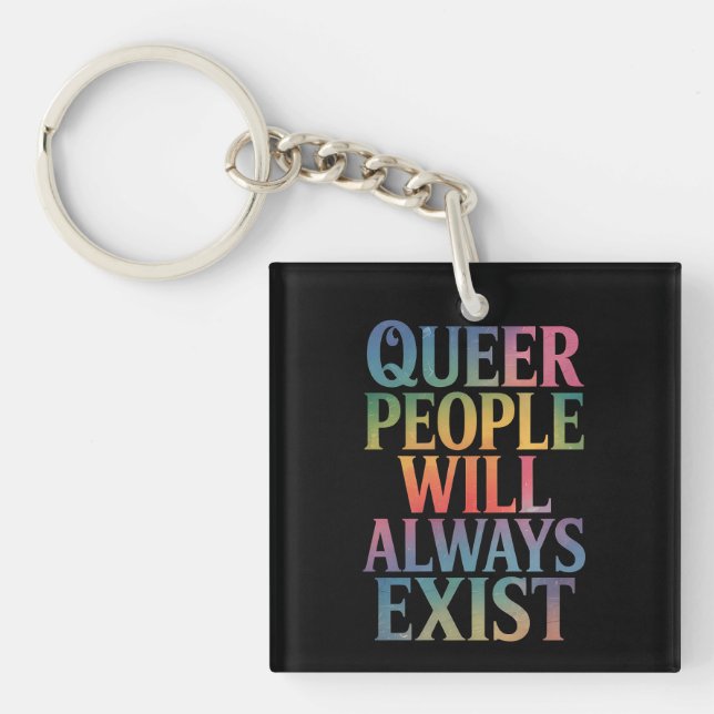 Queer People Will Always Exist Ally LGBTQIA Pride Keychain (Front)