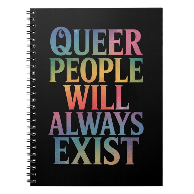 Queer People Will Always Exist Ally LGBTQIA Pride Notebook (Front)