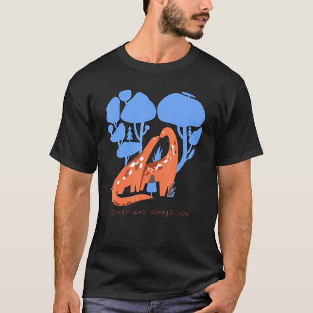 Queer Was Always Here Dinosaur Lgbt Gay T-Shirt (Front)