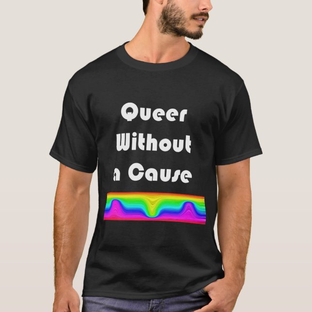 Queer Without A Cause T-Shirt (Front)