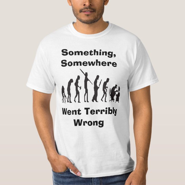 Quelque chose est allée mal T-shirts d'évolution (Devant)