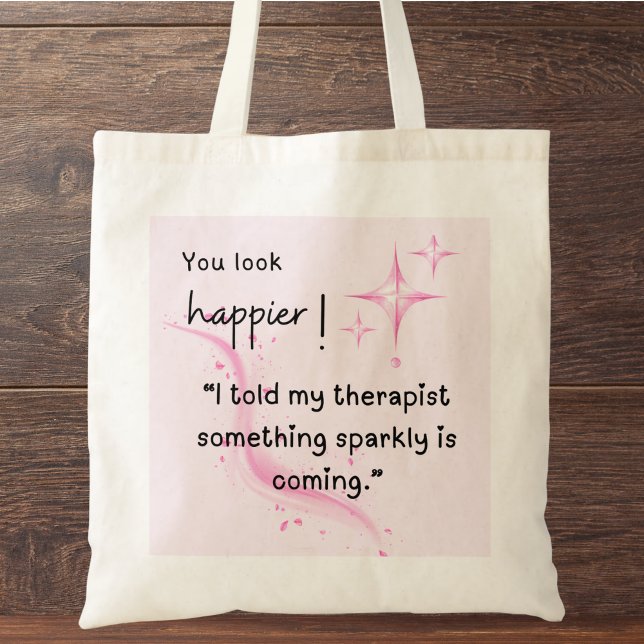 Quelque chose Sparkly va arriver Sac fourre-tout (You look happier! "I told my therapist something sparkly is coming." custom name tote bag.)