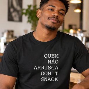 Quem Não Arrisca Don’t Snack T-Shirt