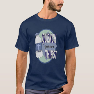 Quench your Thirst with Jesus! T-Shirt