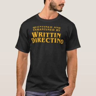Quentined And Tarantined By Writtin Directino T-Shirt