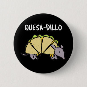 Quesa-Dillo Funny Quesadilla Pun Dark BG 2 Inch Round Button
