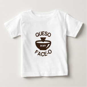 Queso in my Face-O Baby T-Shirt