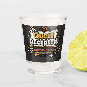 Quest Accepted Motivation Pending Funny Gamer Shot Glass