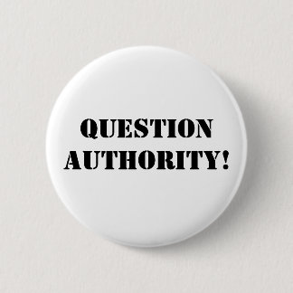 Question Authority! 2 Inch Round Button