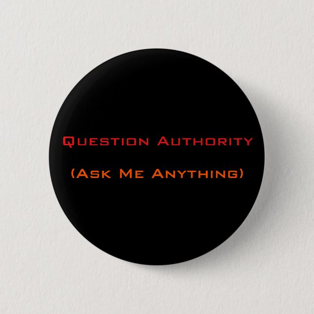 Question Authority Ask Me Anything | Funny Button (Front)