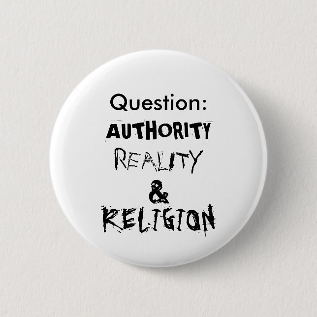 Question:, AUTHORITY, REALITY, &, RELIGION 2 Inch Round Button (Front)