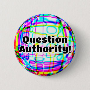 Question Authority! ( you may change the words ) 2 Inch Round Button