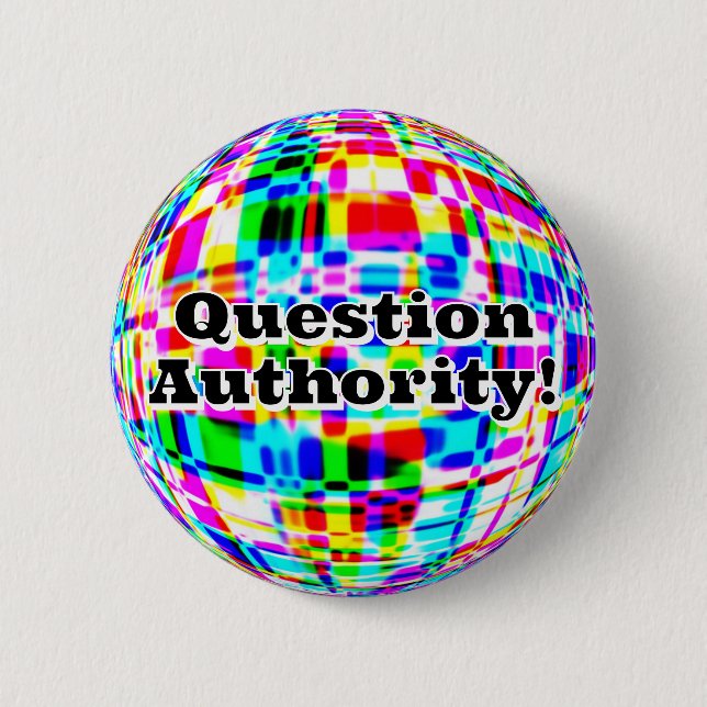 Question Authority! ( you may change the words ) 2 Inch Round Button (Front)