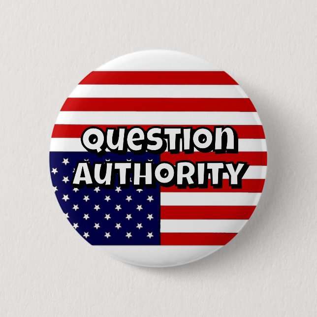 Question Authority (you may change the words) 2 Inch Round Button (Front)