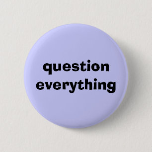 Question Everything 2 Inch Round Button