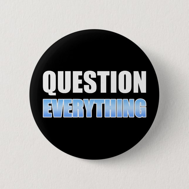 Question Everything 2 Inch Round Button (Front)