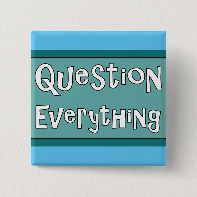 Question Everything   2 Inch Square Button (Front)