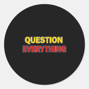 Question Everything Bold Tygraphy Graphic  Classic Round Sticker