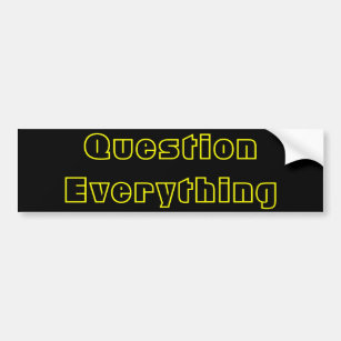 Question Everything Bumper Sticker