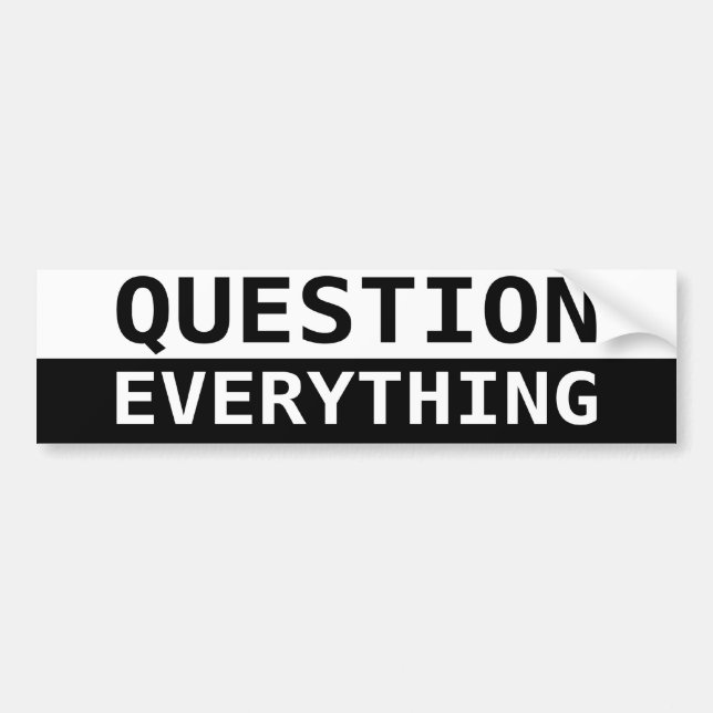 Question Everything Bumper Sticker (Front)