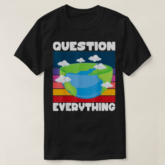 Question Everything Flat Earth Conspiracy Flat Ear T-Shirt (Design Front)