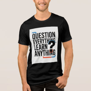 Question Everything Learn Anything Motivational Qu Tri-Blend Shirt