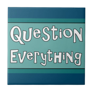 Question Everything  Tile