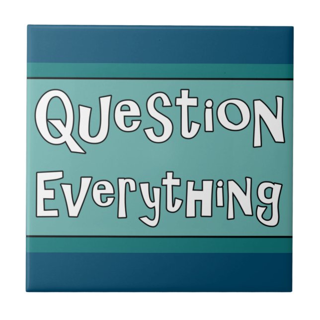 Question Everything  Tile (Front)