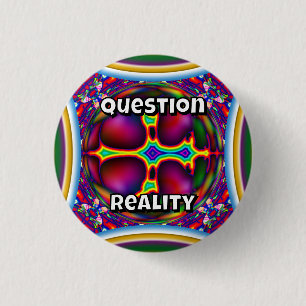 Question Reality (you may change the words) 1 Inch Round Button