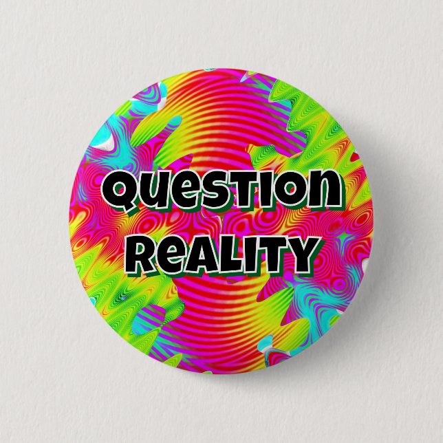 Question Reality ( you may change the words ) 2 Inch Round Button (Front)