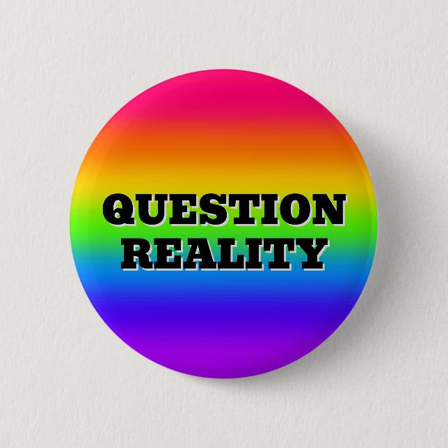 QUESTION REALITY ( you may change the words ) 2 Inch Round Button (Front)