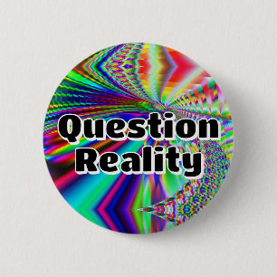 Question Reality (you may change the words) 2 Inch Round Button