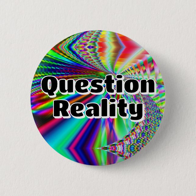 Question Reality (you may change the words) 2 Inch Round Button (Front)