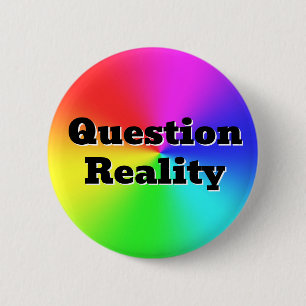 Question Reality ( you may change the words ) 2 Inch Round Button