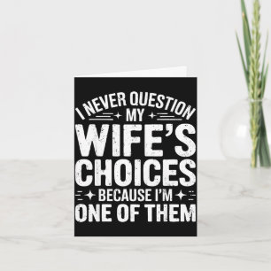 Question wife's choices shirt funny men husband card