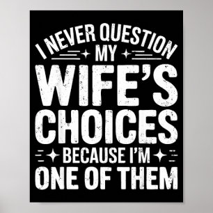 Question wife's choices shirt funny men husband poster
