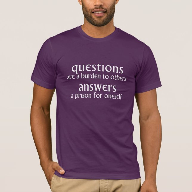 Questions are a burden to others T-Shirt (Front)