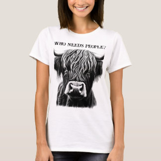 "Qui a besoin des gens ?" T-shirt de la vache High