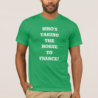 Qui prend le cheval en France ? T-shirt